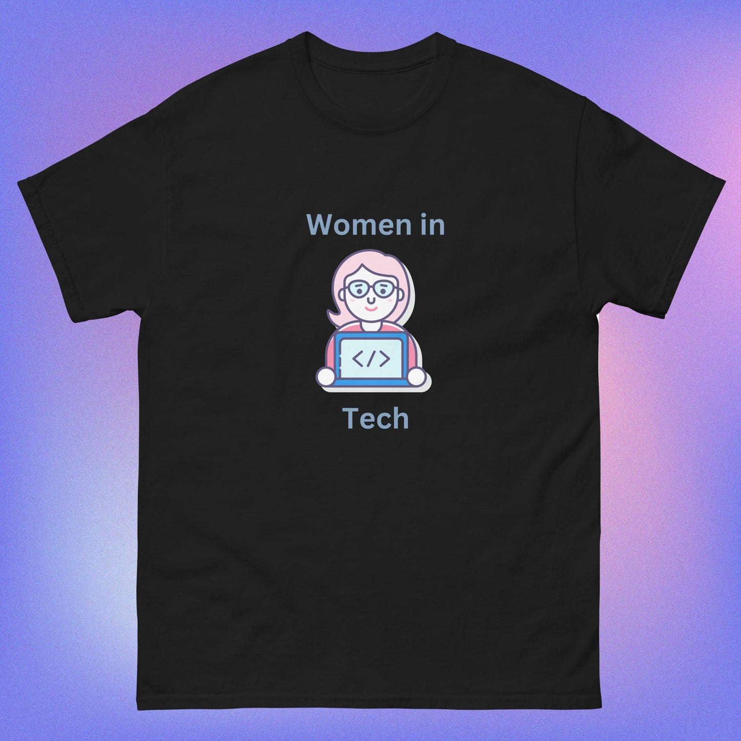 Women In tech | 100% cotton unisex classic tee | While Not Dead | Female Coder | Programmer T-shirt